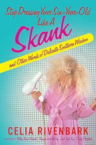 cover image Stop Dressing Your Six-Year-Old like a Skank: And Other Words of Delicate Southern Wisdom