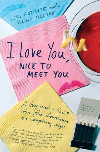cover image I Love You, Nice to Meet You: A Guy and a Girl Give the Lowdown on Coupling Up