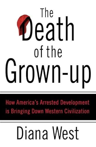 cover image The Death of the Grown-Up: How America’s Arrested Development Is Bringing Down Western Civilization