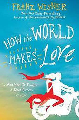 cover image How the World Makes Love: What the World Taught a Jilted Groom About Love