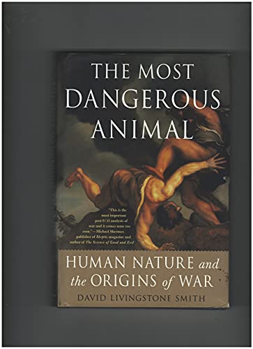 cover image The Most Dangerous Animal: Human Nature and the Origins of War
