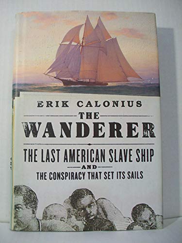 cover image The Wanderer: The Last American Slave Ship and the Conspiracy That Set Its Sails