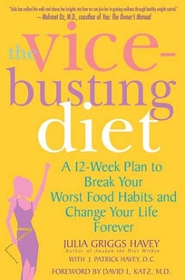 The Vice-Busting Diet: A 12-Week Plan to Break Your Worst Food Habits & Change Your Life Forever