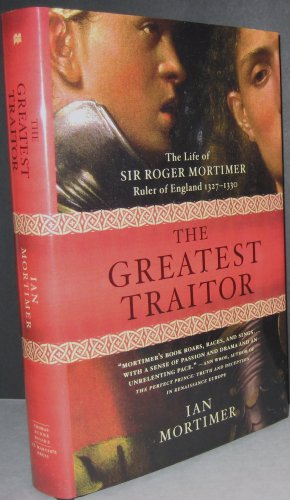 cover image The Greatest Traitor: The Life of Sir Roger Mortimer, Ruler of England, 1327–1330