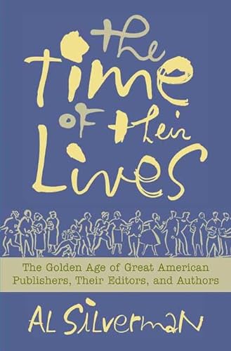 cover image The Time of Their Lives: The Golden Age of Great American Publishers, Their Editors, and Authors