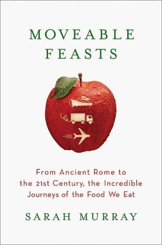 cover image Moveable Feasts: From Ancient Rome to the 21st Century, the Incredible Journeys of the Food We Eat
