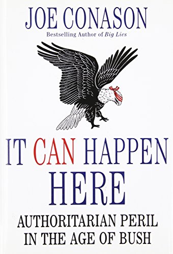cover image It Can Happen Here: Authoritarian Peril in the Age of Bush