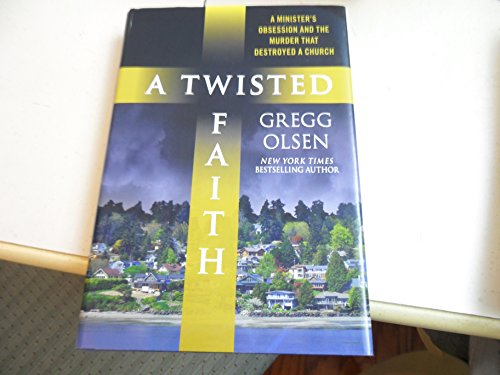 cover image A Twisted Faith: A Minister's Obsession and the Murder That Destroyed a Church