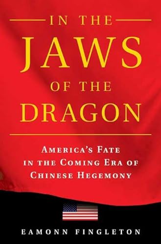 cover image In the Jaws of the Dragon: America's Fate in the Coming Era of Chinese Hegemony