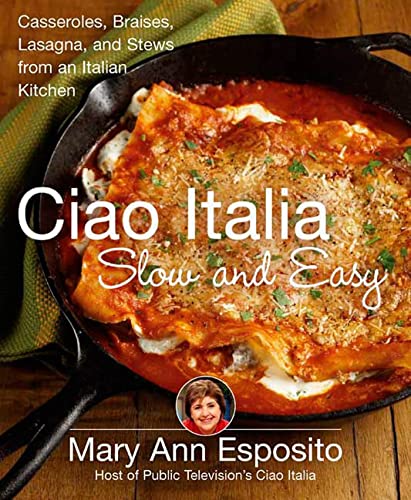 cover image Ciao Italia Slow and Easy: Casseroles, Braises, Lasagna, and Stews from an Italian Kitchen
