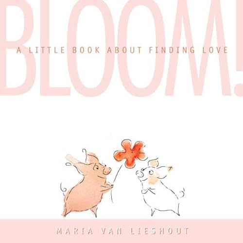 cover image Bloom! A Little Book About Finding Love