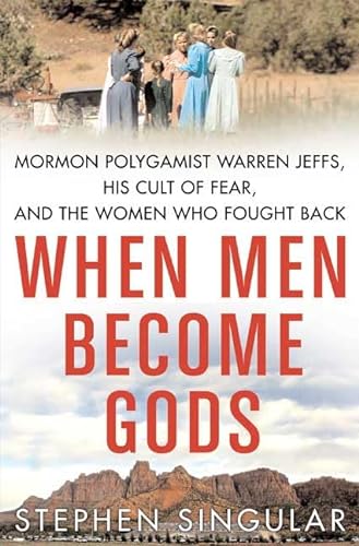cover image When Men Become Gods: Mormon Polygamist Warren Jeffs, His Cult of Fear, and the Women Who Fought Back