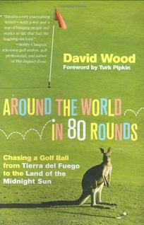 Around the World in 80 Rounds: Chasing a Golf Ball from Tierra del Fuego to the Land of the Midnight Sun