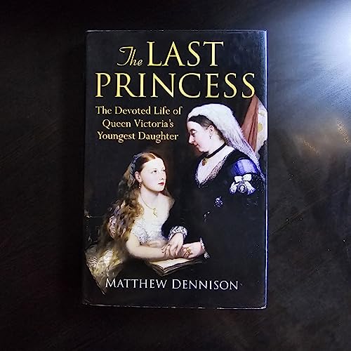 cover image The Last Princess: The Devoted Life of Queen Victoria’s Youngest Daughter