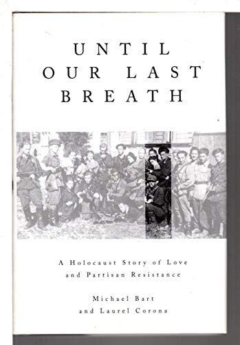 cover image Until Our Last Breath: A Holocaust Story of Love and Partisan Resistance