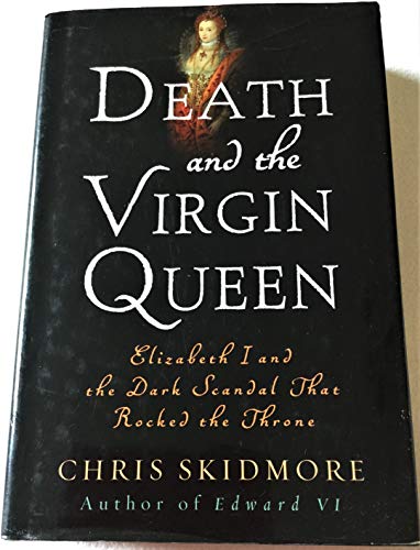 cover image Death and the Virgin Queen: Elizabeth I and the Dark Scandal that Rocked the Throne