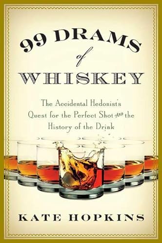cover image 99 Drams of Whiskey: The Accidental Hedonist’s Quest for the Perfect Shot and the History of the Drink