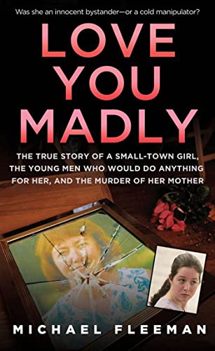 cover image Love You Madly: 
The True Story of a Small-Town Girl, the Young Men She Seduced, and the Murder of Her Mother