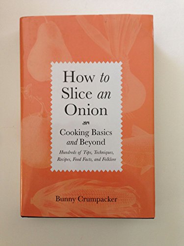cover image How to Slice an Onion: Cooking Basics and Beyond; Hundreds of Tips, Techniques, Recipes, Food Facts, and Folklore