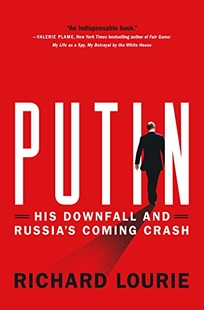 Putin: His Downfall and Russia’s Coming Crash 