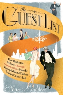 The Guest List: How Manhattan Defined American Sophistication%E2%80%94from the Algonquin Round Table to Truman Capote's Ball