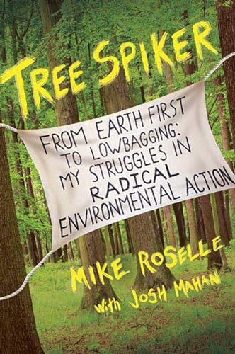 cover image Tree Spiker—From Earth First to Lowbagging: My Struggles in Radical Environmental Action