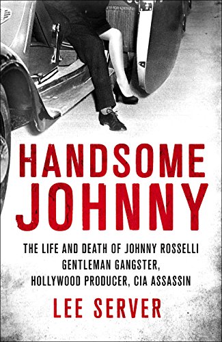 cover image Handsome Johnny: The Life and Death of Johnny Rosselli; Gentleman Gangster, Hollywood Producer, CIA Assassin