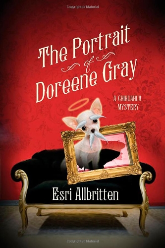cover image The Portrait of Doreene Gray: 
A Chihuahua Mystery