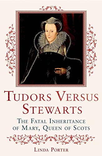 cover image Tudors Versus Stewarts: The Fatal Inheritance of Mary Queen of Scots