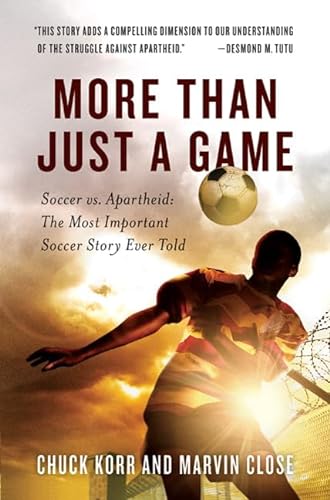 cover image More Than Just a Game – Soccer vs. Apartheid: The Most Important Soccer Story Ever Told