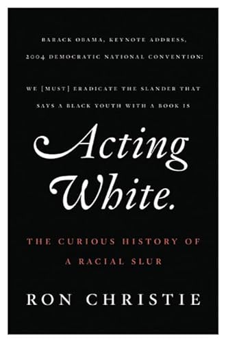 cover image Acting White: The Curious History of a Racial Slur