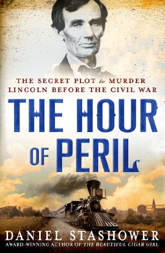 cover image The Hour of Peril: The Secret Plot to Murder Lincoln Before the Civil War