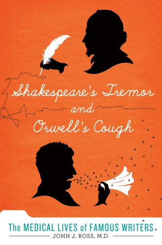 cover image Shakespeare’s Tremor and Orwell’s Cough: The Medical 
Lives of Great Writers