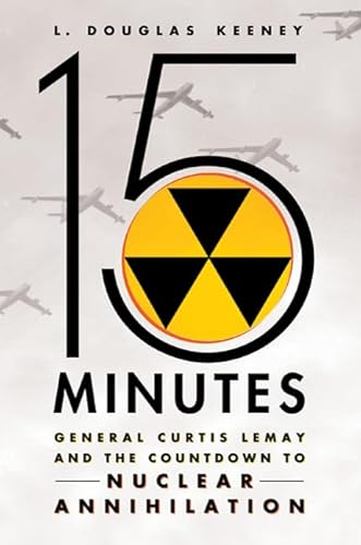 cover image 15 Minutes: General Curtis LeMay and the Countdown to Nuclear Annihilation
