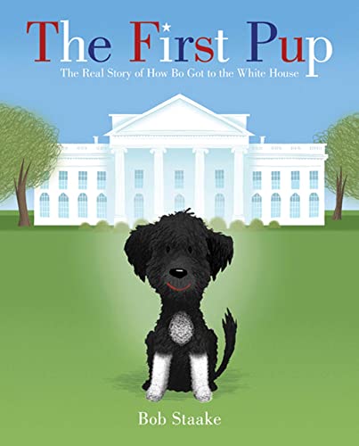 cover image The First Pup: The Real Story of How Bo Got to the White House 