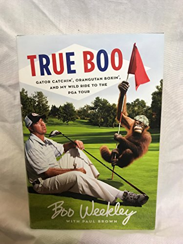 cover image True Boo: Gator Catchin', Orangutan Boxin', and My Wild Ride to the PGA Tour