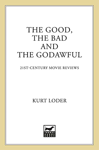 cover image The Good, the Bad, and the Godawful: 21st-Century Movie Reviews