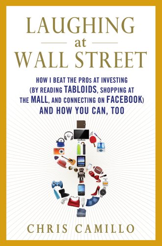 cover image Laughing at Wall Street: How I Beat the Pros at Investing (By Reading Tabloids, Shopping at the Mall, and Connecting on Facebook) and How You Can Too