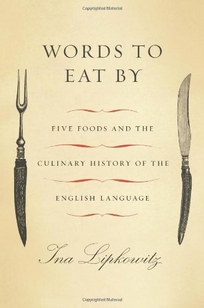 Words to Eat By: Five Foods and the Culinary History of the English Language