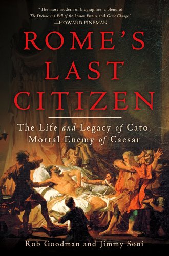 cover image Rome’s Last Citizen: 
The Life and Legacy of Cato, Mortal Enemy of Caesar