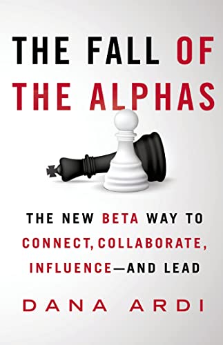cover image The Fall of the Alphas: The New Beta Way to Connect, Collaborate, Influence—and Lead