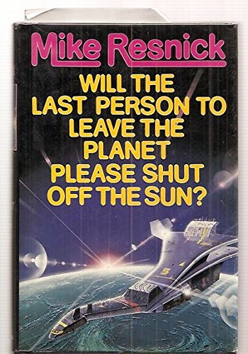 cover image Will the Last Person to Leave the Planet Please Shut Off the Sun?