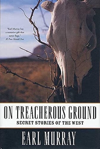 ON TREACHEROUS GROUND: Secret Stories of the American West
