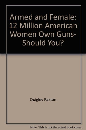 cover image Armed and Female: 12 Million American Women Own Guns, Should You?