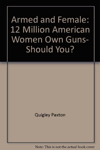 cover image Armed and Female: 12 Million American Women Own Guns, Should You?