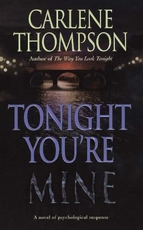Tonight You're Mine: A Novel of Psychological Suspense
