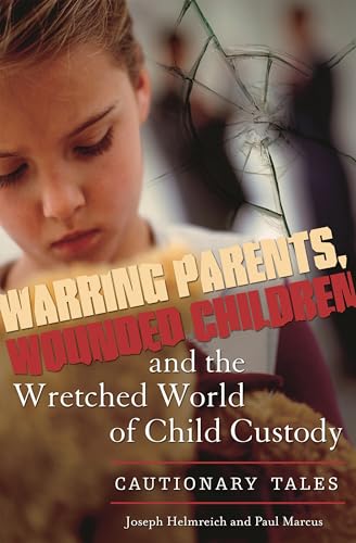 cover image Warring Parents, Wounded Children, and the Wretched World of Child Custody: Cautionary Tales