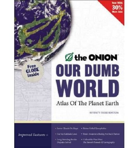 cover image Our Dumb World: The Onion Atlas of the Planet Earth, 73rd Edition