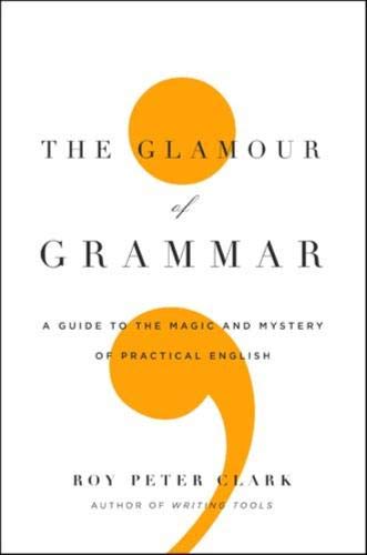 cover image The Glamour of Grammar: A Guide to the Magic and Mystery of Practical English