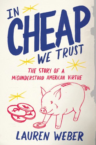 cover image In Cheap We Trust: The Story of a Misunderstood American Virtue